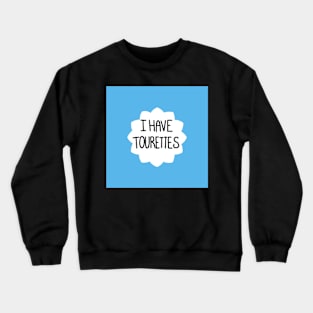 I have tourettes Crewneck Sweatshirt